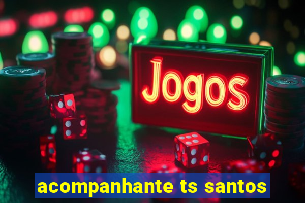 acompanhante ts santos